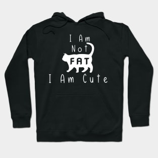 Funny Cat I Am Not Fat I Am Cute Hoodie